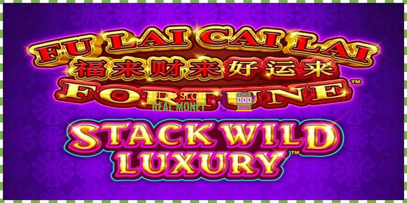 Слот Fu Lai Cai Lai Stack Wild Luxury за прави новац, слика - 1