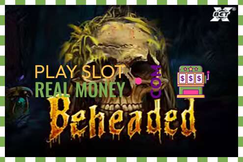 Slot Beheaded чыныгы акча үчүн